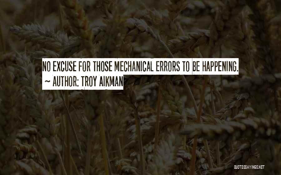 Troy Aikman Quotes: No Excuse For Those Mechanical Errors To Be Happening.