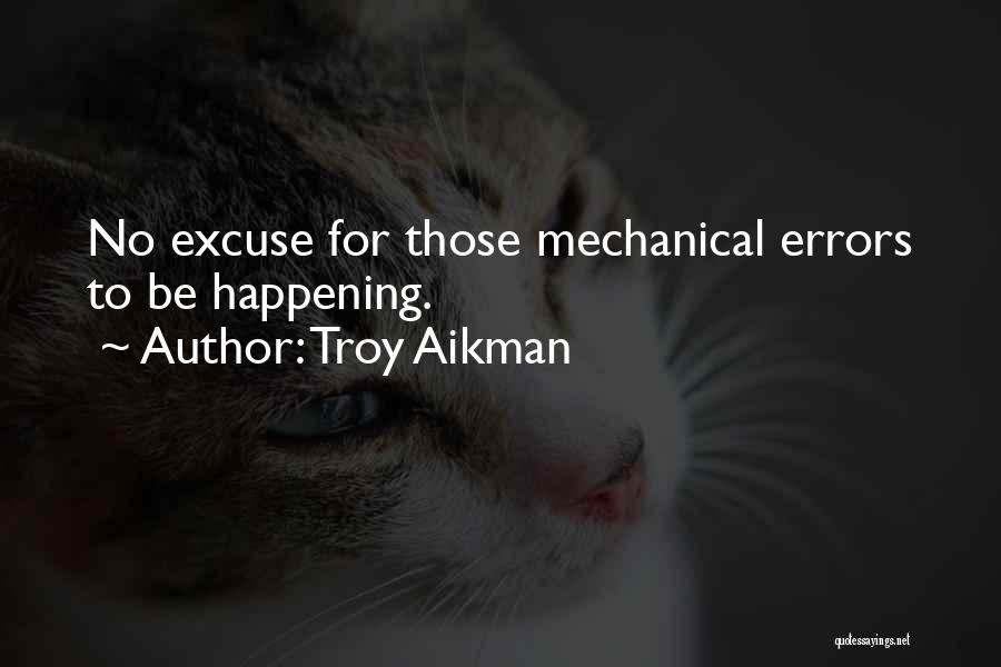 Troy Aikman Quotes: No Excuse For Those Mechanical Errors To Be Happening.