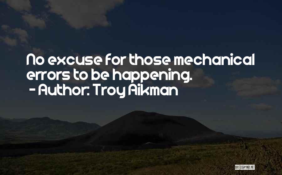 Troy Aikman Quotes: No Excuse For Those Mechanical Errors To Be Happening.