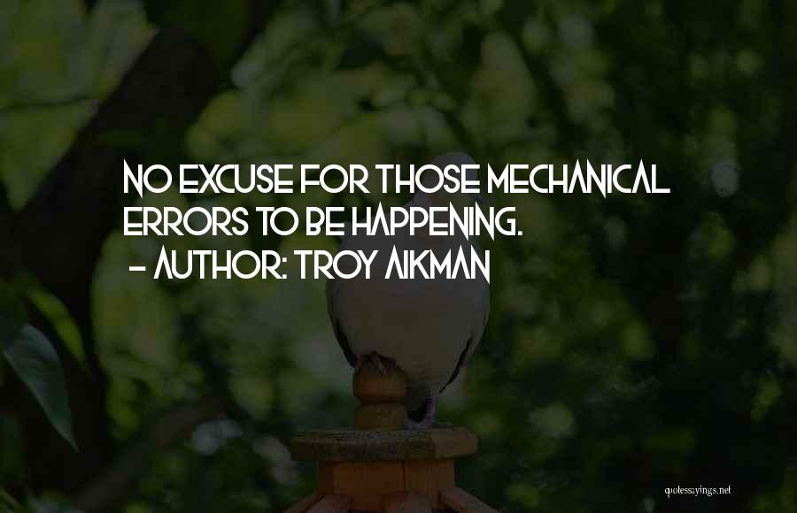 Troy Aikman Quotes: No Excuse For Those Mechanical Errors To Be Happening.