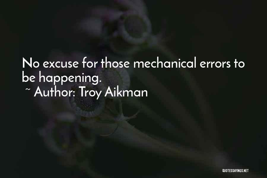 Troy Aikman Quotes: No Excuse For Those Mechanical Errors To Be Happening.