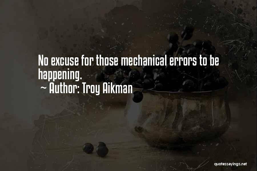 Troy Aikman Quotes: No Excuse For Those Mechanical Errors To Be Happening.