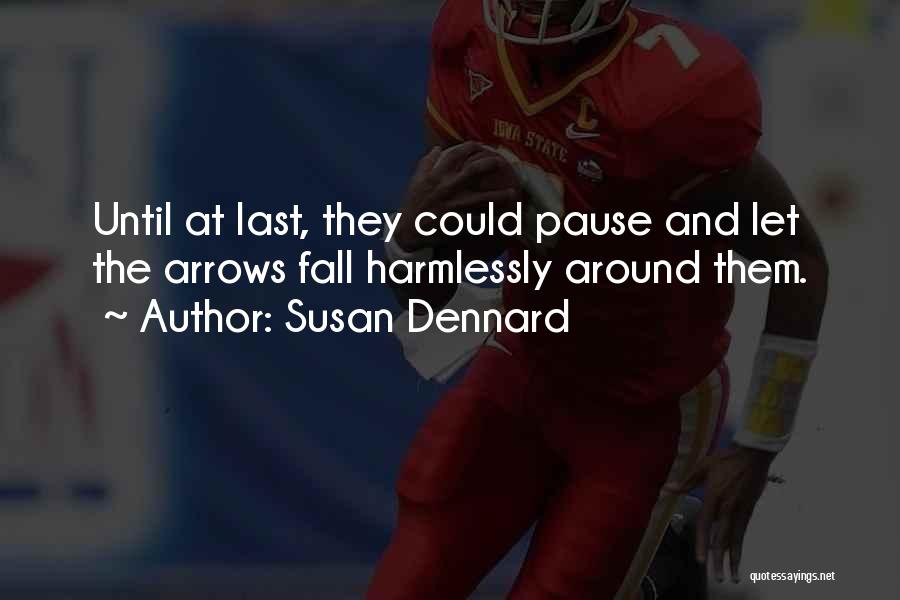 Susan Dennard Quotes: Until At Last, They Could Pause And Let The Arrows Fall Harmlessly Around Them.