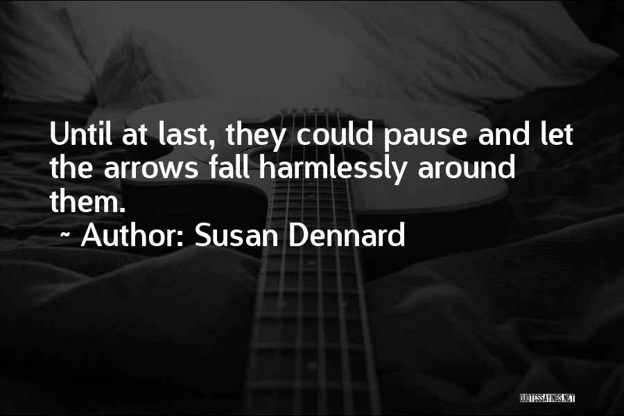 Susan Dennard Quotes: Until At Last, They Could Pause And Let The Arrows Fall Harmlessly Around Them.