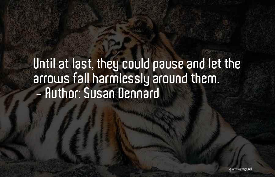 Susan Dennard Quotes: Until At Last, They Could Pause And Let The Arrows Fall Harmlessly Around Them.