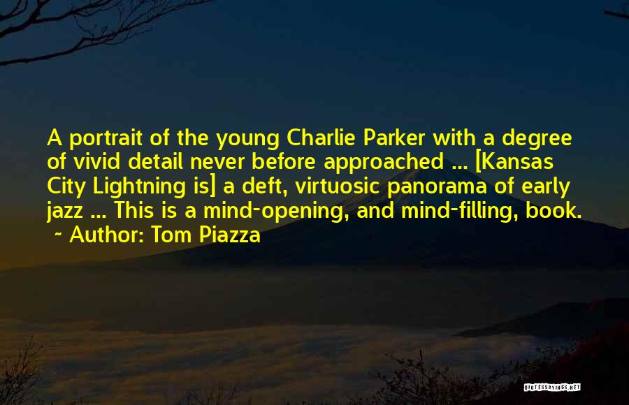 Tom Piazza Quotes: A Portrait Of The Young Charlie Parker With A Degree Of Vivid Detail Never Before Approached ... [kansas City Lightning