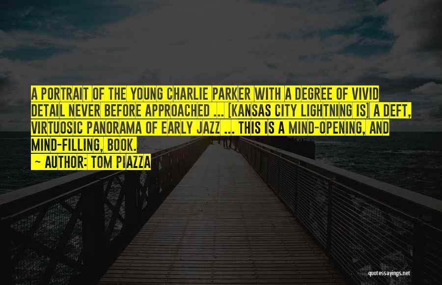 Tom Piazza Quotes: A Portrait Of The Young Charlie Parker With A Degree Of Vivid Detail Never Before Approached ... [kansas City Lightning