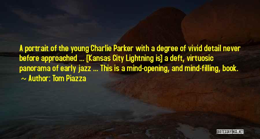 Tom Piazza Quotes: A Portrait Of The Young Charlie Parker With A Degree Of Vivid Detail Never Before Approached ... [kansas City Lightning