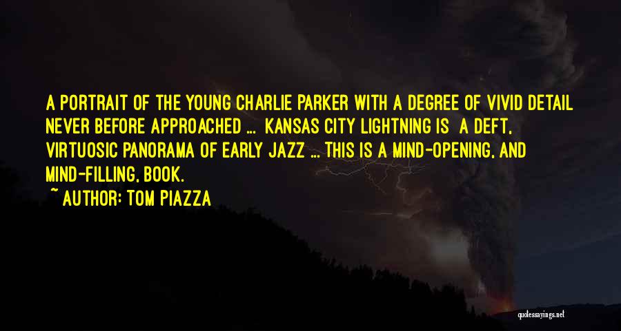Tom Piazza Quotes: A Portrait Of The Young Charlie Parker With A Degree Of Vivid Detail Never Before Approached ... [kansas City Lightning