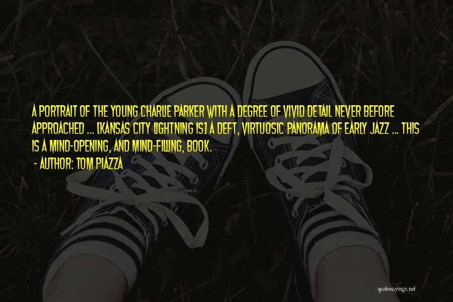 Tom Piazza Quotes: A Portrait Of The Young Charlie Parker With A Degree Of Vivid Detail Never Before Approached ... [kansas City Lightning