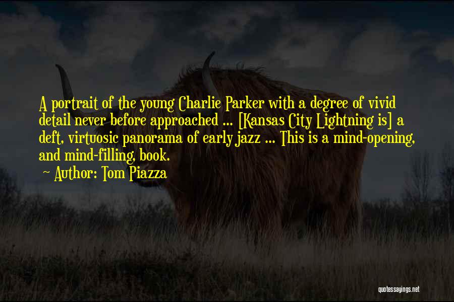 Tom Piazza Quotes: A Portrait Of The Young Charlie Parker With A Degree Of Vivid Detail Never Before Approached ... [kansas City Lightning