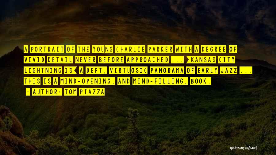 Tom Piazza Quotes: A Portrait Of The Young Charlie Parker With A Degree Of Vivid Detail Never Before Approached ... [kansas City Lightning