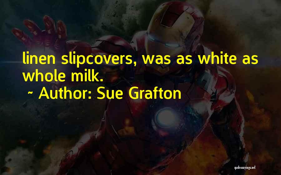 Sue Grafton Quotes: Linen Slipcovers, Was As White As Whole Milk.