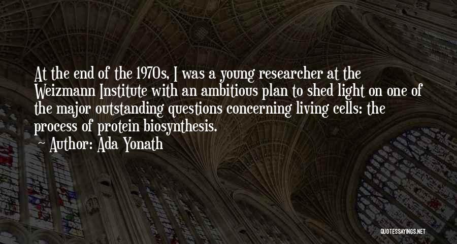 Ada Yonath Quotes: At The End Of The 1970s, I Was A Young Researcher At The Weizmann Institute With An Ambitious Plan To