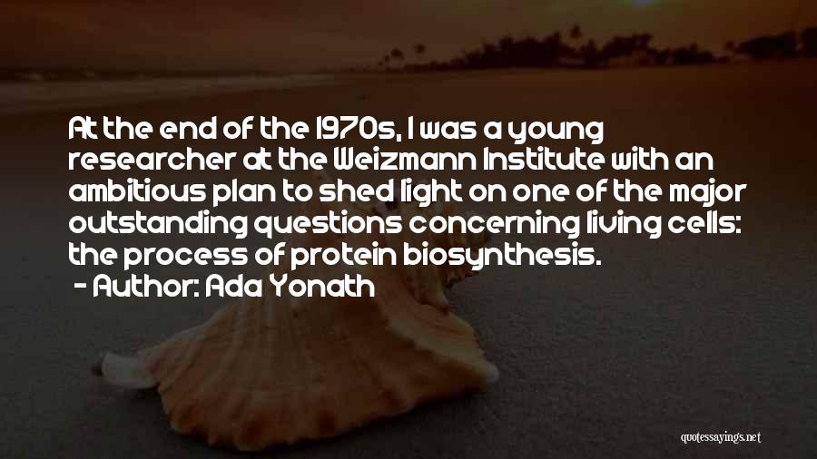 Ada Yonath Quotes: At The End Of The 1970s, I Was A Young Researcher At The Weizmann Institute With An Ambitious Plan To