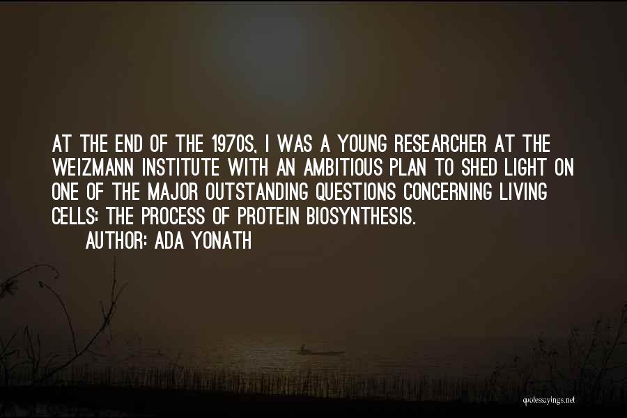 Ada Yonath Quotes: At The End Of The 1970s, I Was A Young Researcher At The Weizmann Institute With An Ambitious Plan To