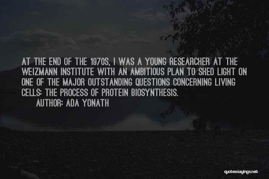 Ada Yonath Quotes: At The End Of The 1970s, I Was A Young Researcher At The Weizmann Institute With An Ambitious Plan To
