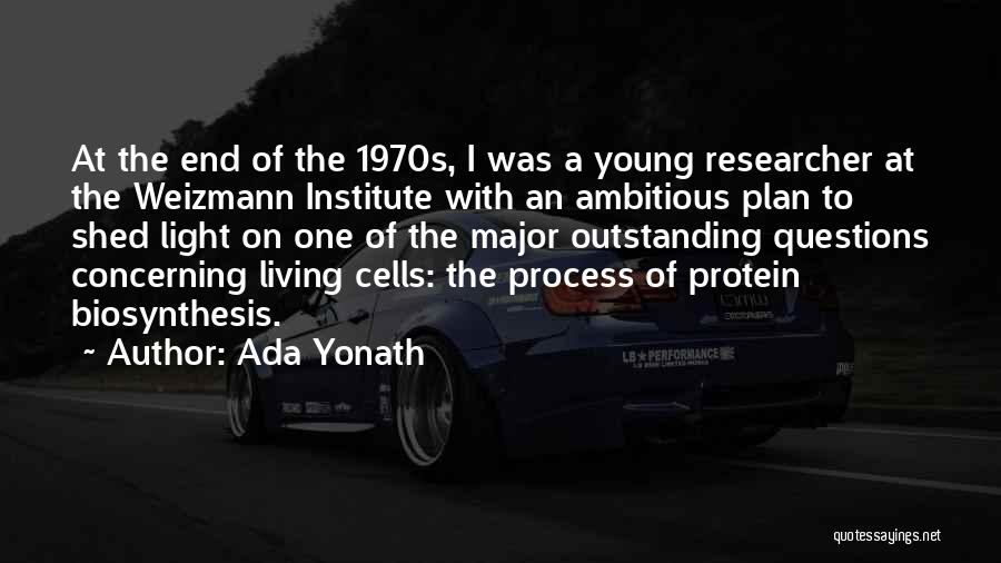 Ada Yonath Quotes: At The End Of The 1970s, I Was A Young Researcher At The Weizmann Institute With An Ambitious Plan To