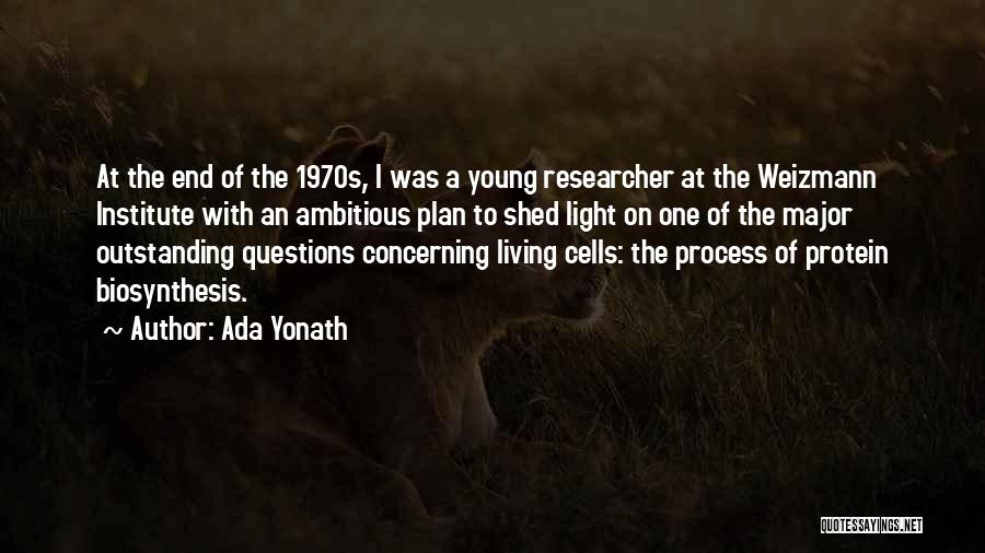 Ada Yonath Quotes: At The End Of The 1970s, I Was A Young Researcher At The Weizmann Institute With An Ambitious Plan To