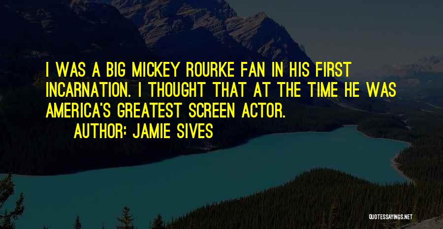 Jamie Sives Quotes: I Was A Big Mickey Rourke Fan In His First Incarnation. I Thought That At The Time He Was America's