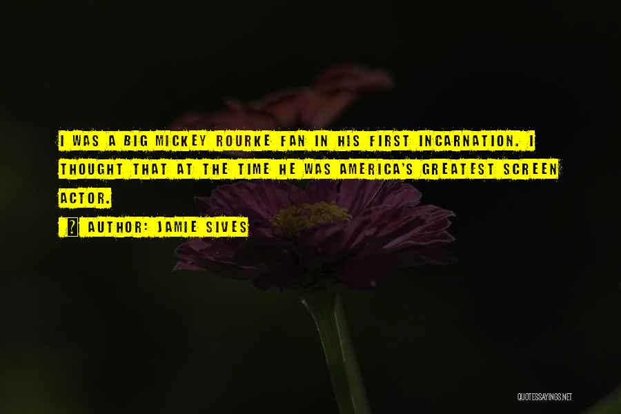 Jamie Sives Quotes: I Was A Big Mickey Rourke Fan In His First Incarnation. I Thought That At The Time He Was America's