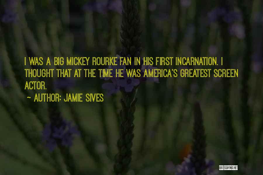 Jamie Sives Quotes: I Was A Big Mickey Rourke Fan In His First Incarnation. I Thought That At The Time He Was America's