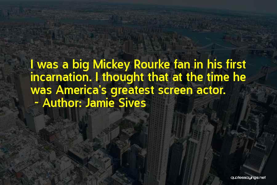 Jamie Sives Quotes: I Was A Big Mickey Rourke Fan In His First Incarnation. I Thought That At The Time He Was America's