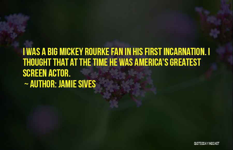 Jamie Sives Quotes: I Was A Big Mickey Rourke Fan In His First Incarnation. I Thought That At The Time He Was America's