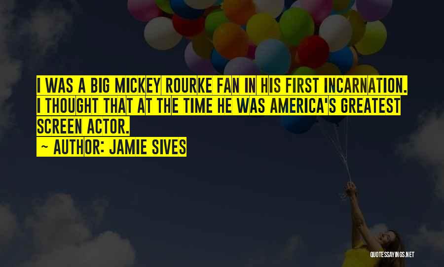 Jamie Sives Quotes: I Was A Big Mickey Rourke Fan In His First Incarnation. I Thought That At The Time He Was America's