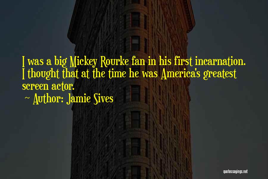 Jamie Sives Quotes: I Was A Big Mickey Rourke Fan In His First Incarnation. I Thought That At The Time He Was America's