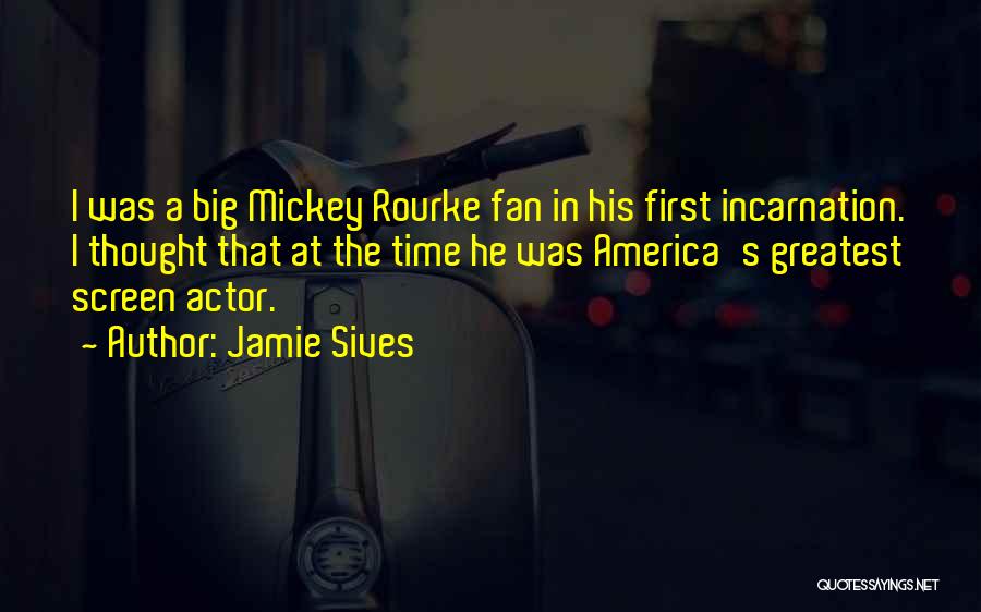 Jamie Sives Quotes: I Was A Big Mickey Rourke Fan In His First Incarnation. I Thought That At The Time He Was America's