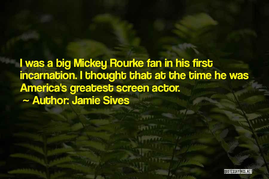 Jamie Sives Quotes: I Was A Big Mickey Rourke Fan In His First Incarnation. I Thought That At The Time He Was America's