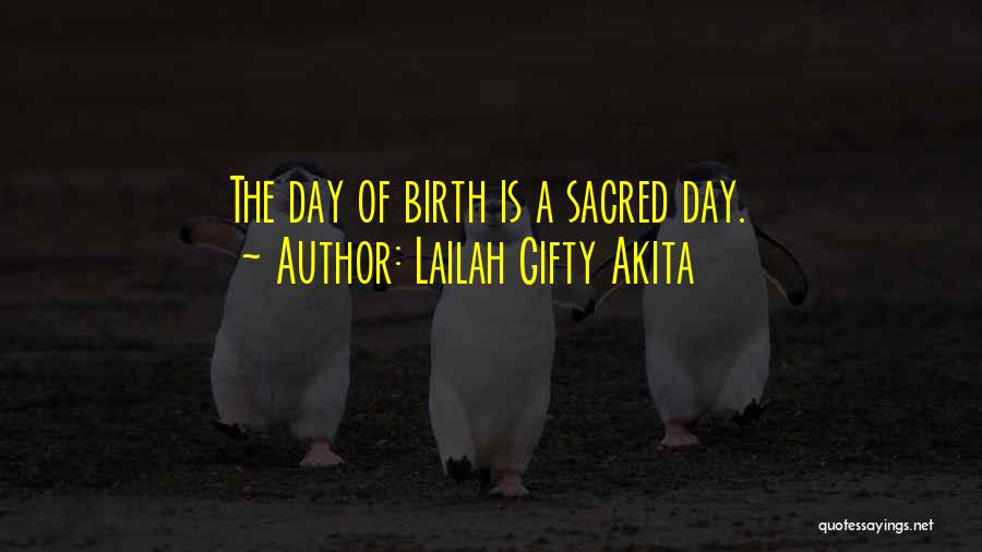 Lailah Gifty Akita Quotes: The Day Of Birth Is A Sacred Day.