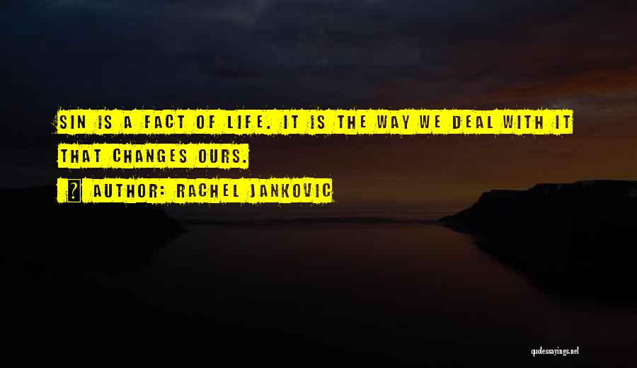 Rachel Jankovic Quotes: Sin Is A Fact Of Life. It Is The Way We Deal With It That Changes Ours.