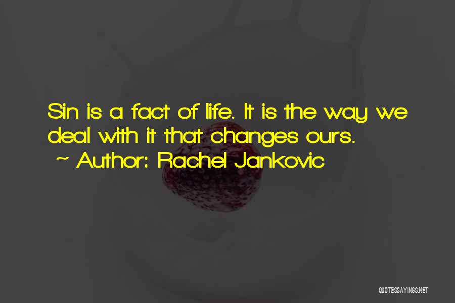 Rachel Jankovic Quotes: Sin Is A Fact Of Life. It Is The Way We Deal With It That Changes Ours.