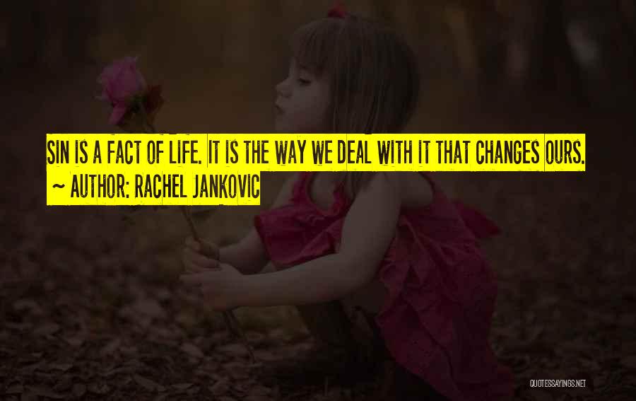 Rachel Jankovic Quotes: Sin Is A Fact Of Life. It Is The Way We Deal With It That Changes Ours.