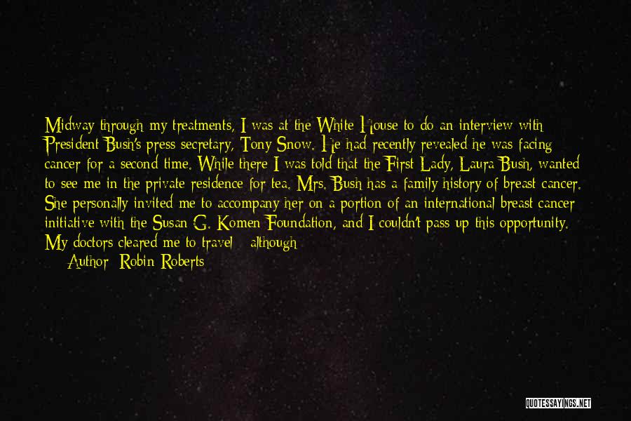 Robin Roberts Quotes: Midway Through My Treatments, I Was At The White House To Do An Interview With President Bush's Press Secretary, Tony