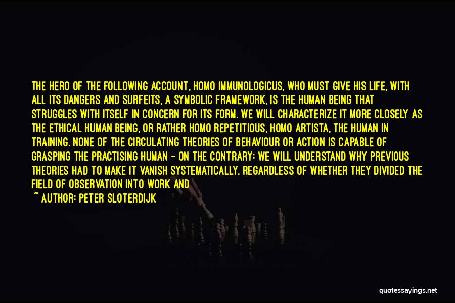 Peter Sloterdijk Quotes: The Hero Of The Following Account, Homo Immunologicus, Who Must Give His Life, With All Its Dangers And Surfeits, A