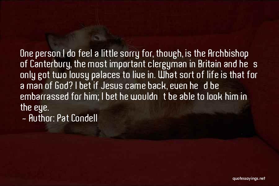 Pat Condell Quotes: One Person I Do Feel A Little Sorry For, Though, Is The Archbishop Of Canterbury, The Most Important Clergyman In