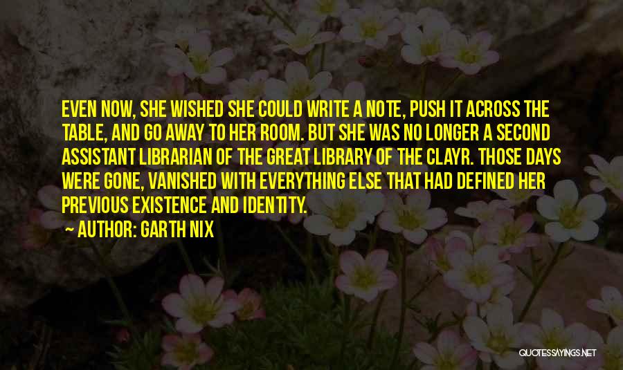 Garth Nix Quotes: Even Now, She Wished She Could Write A Note, Push It Across The Table, And Go Away To Her Room.