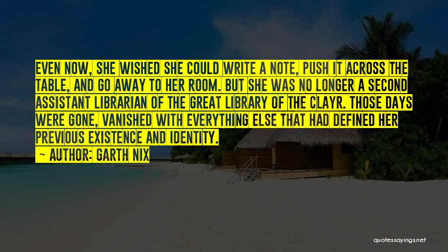 Garth Nix Quotes: Even Now, She Wished She Could Write A Note, Push It Across The Table, And Go Away To Her Room.