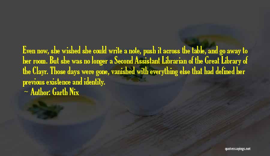 Garth Nix Quotes: Even Now, She Wished She Could Write A Note, Push It Across The Table, And Go Away To Her Room.