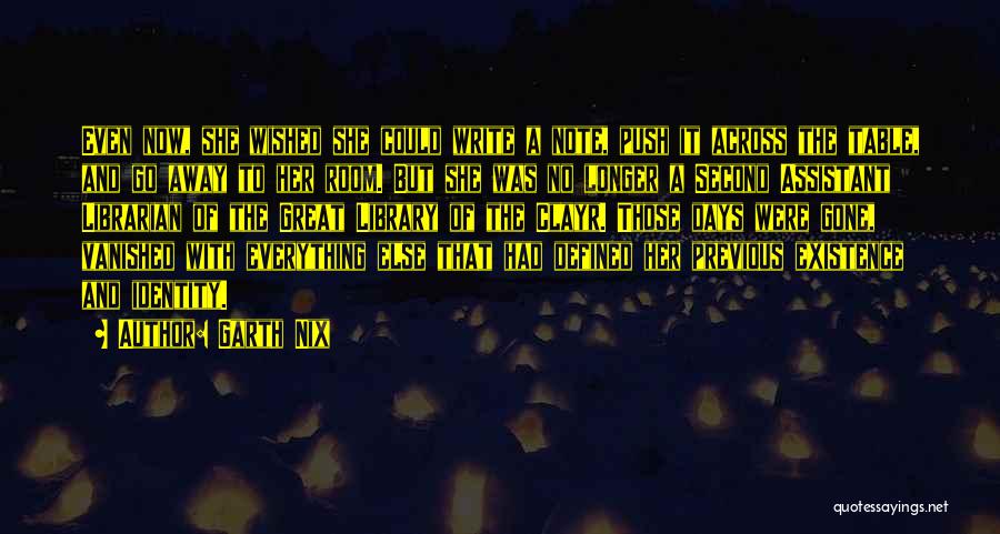 Garth Nix Quotes: Even Now, She Wished She Could Write A Note, Push It Across The Table, And Go Away To Her Room.