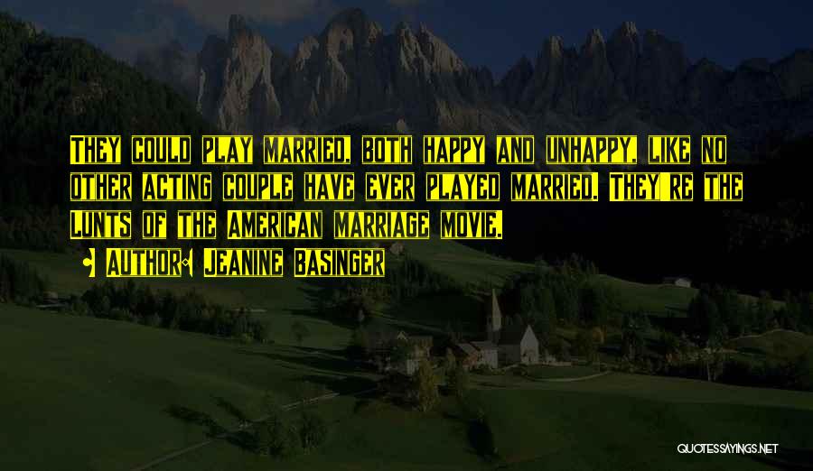 Jeanine Basinger Quotes: They Could Play Married, Both Happy And Unhappy, Like No Other Acting Couple Have Ever Played Married. They're The Lunts