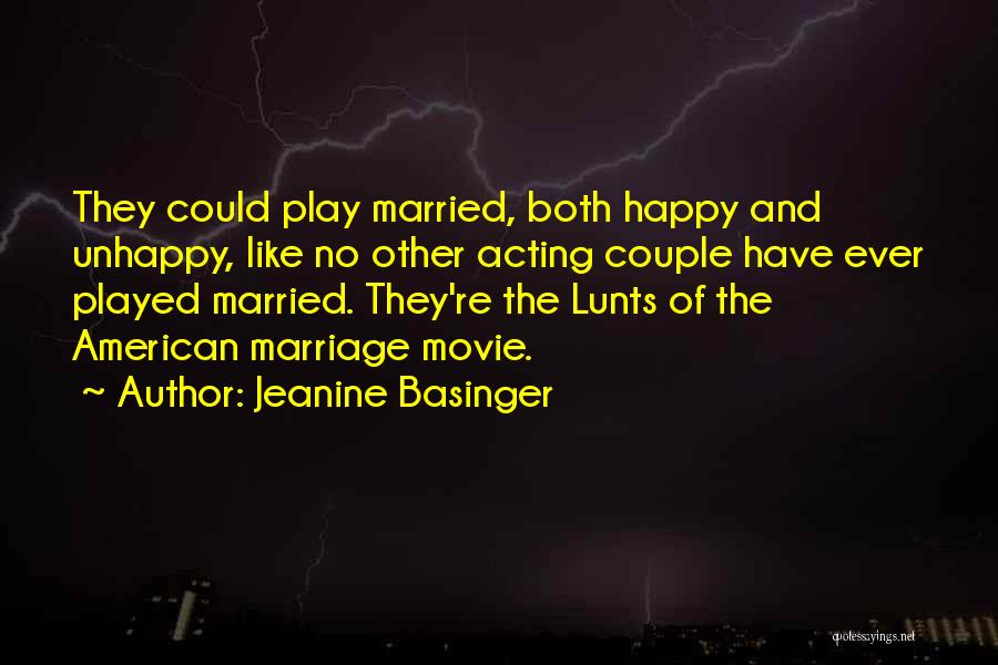 Jeanine Basinger Quotes: They Could Play Married, Both Happy And Unhappy, Like No Other Acting Couple Have Ever Played Married. They're The Lunts