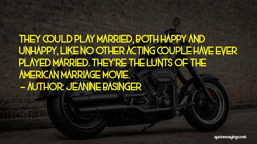 Jeanine Basinger Quotes: They Could Play Married, Both Happy And Unhappy, Like No Other Acting Couple Have Ever Played Married. They're The Lunts