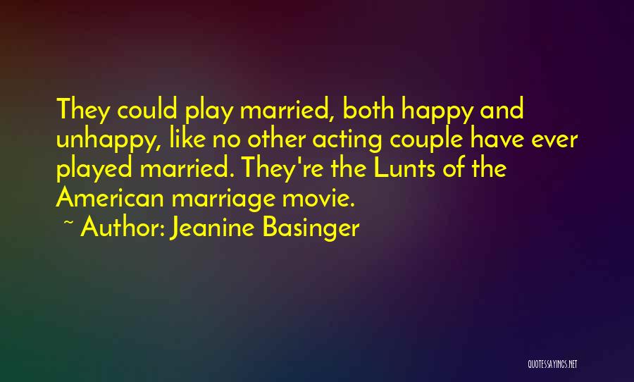 Jeanine Basinger Quotes: They Could Play Married, Both Happy And Unhappy, Like No Other Acting Couple Have Ever Played Married. They're The Lunts