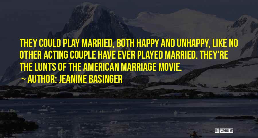 Jeanine Basinger Quotes: They Could Play Married, Both Happy And Unhappy, Like No Other Acting Couple Have Ever Played Married. They're The Lunts