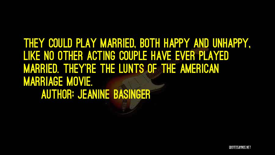 Jeanine Basinger Quotes: They Could Play Married, Both Happy And Unhappy, Like No Other Acting Couple Have Ever Played Married. They're The Lunts