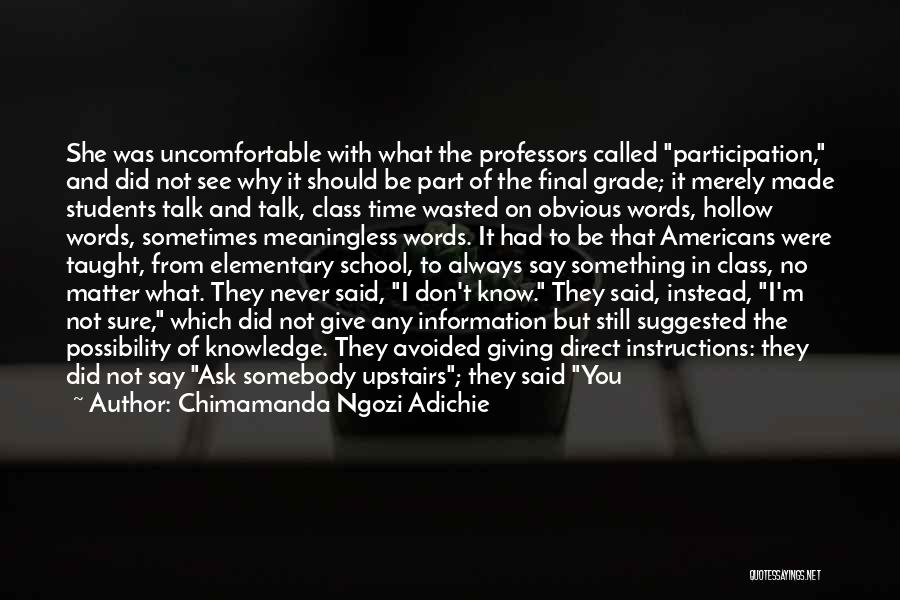 Chimamanda Ngozi Adichie Quotes: She Was Uncomfortable With What The Professors Called Participation, And Did Not See Why It Should Be Part Of The